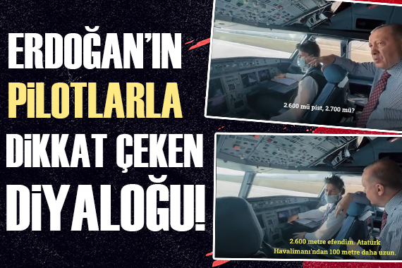Cumhurbaşkanı Erdoğan dan pilotlarla dikkat çeken diyalog