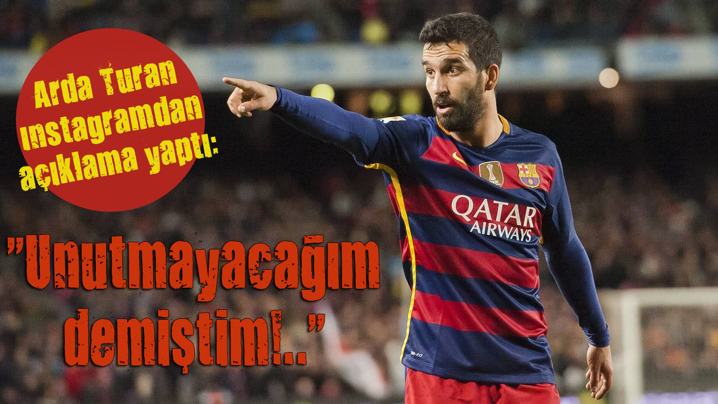 Arda Turan ınstagramdan açıklama yaptı