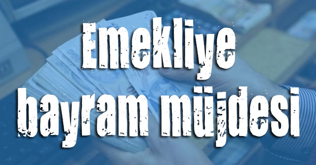 Emekliye bayram müjdesi