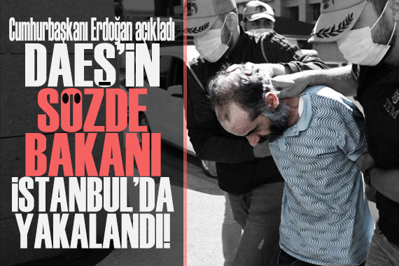 Cumhurbaşkanı Erdoğan, DAEŞ in bir üst düzey yöneticisinin İstanbul da yakalandığını açıkladı!