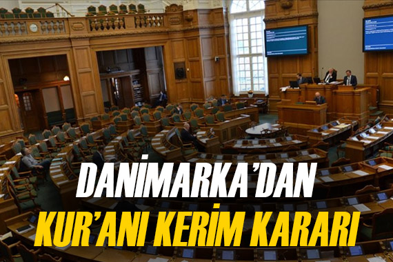Danimarka dan yasa geçti! Aşırı sağcılardan tepki gelse de Kur an-ı Kerim yakılması yasaklandı