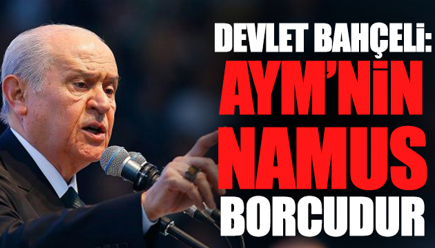 Devlet Bahçeli: AYM nin namus borcudur