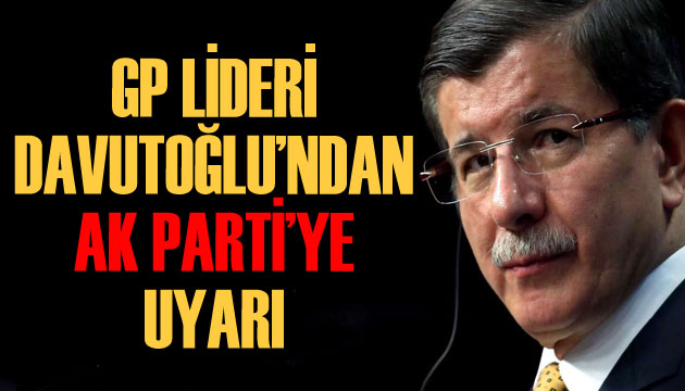 Davutoğlu ndan AK Parti ye uyarı!