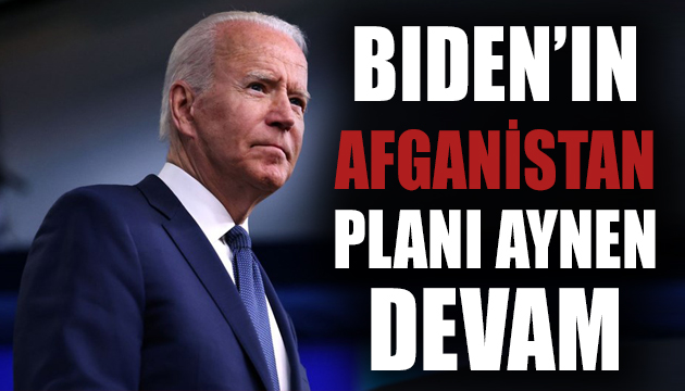 Biden ın Afganistan planı aynen devam!