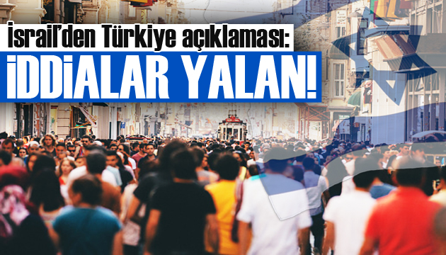 İsrail den  Türkiye  açıklaması: İddialar yalan!