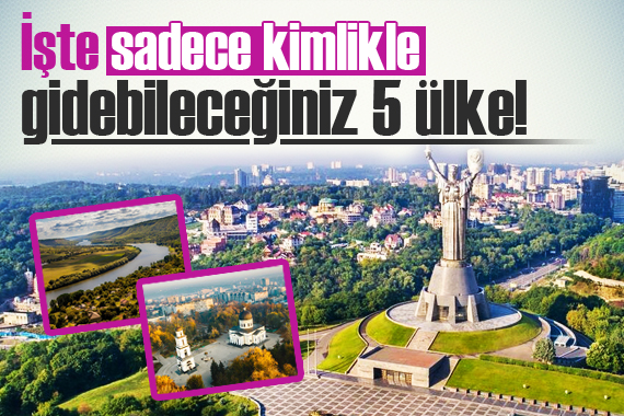 İşte vizesiz, pasaportsuz sadece kimlikle gidebileceğiniz 5 ülke!