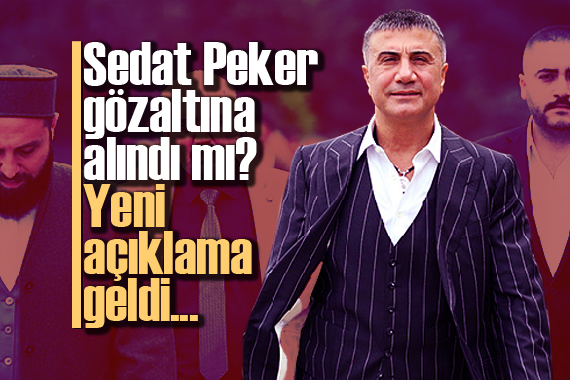 Sedat Peker gözaltına alındı mı? Yeni açıklama geldi...