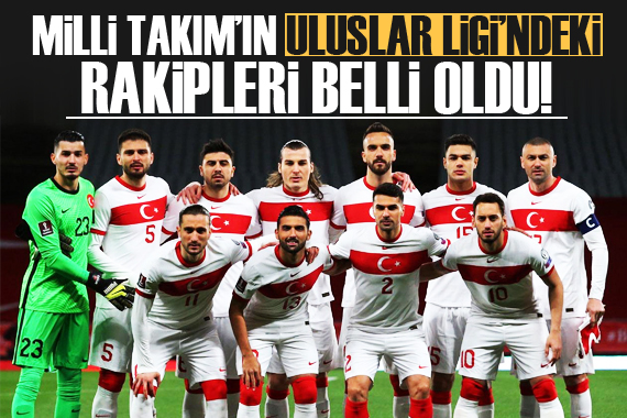 Milli Takım ın rakipleri belli oldu!