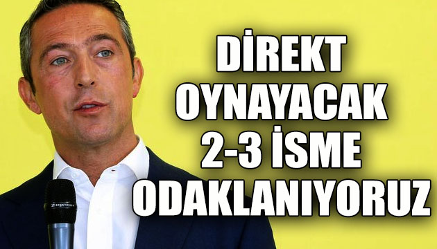 F.Bahçe Başkanı Koç: Direkt oynayacak 2-3 isme odaklanıyoruz