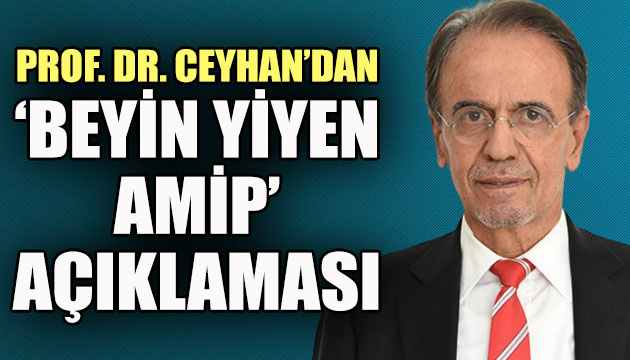 Ceyhan dan  beyin yiyen amip  açıklaması