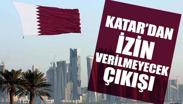 Katar dan izin verilmeyecek çıkışı