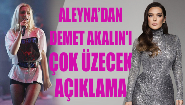 Aleyna Tilki nin açıklamaları Demet Akalın ı üzecek!