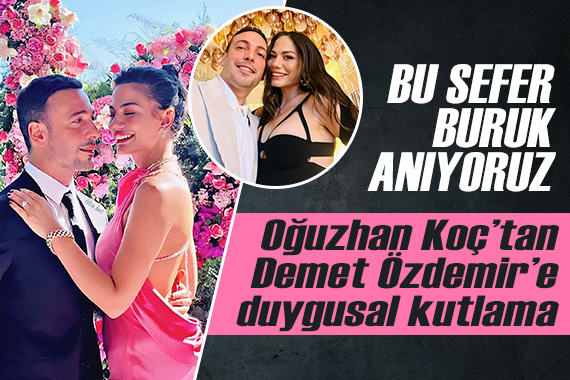 Oğuzhan Koç tan eşi Demet Özdemir e duygusal kutlama
