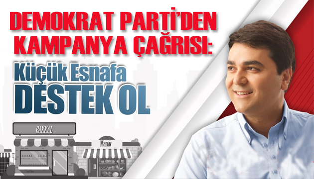 Demokrat Parti’den küçük esnaf için kampanya