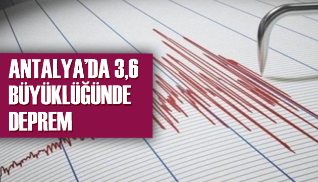 Antalya da 3.6 büyüklüğünde deprem