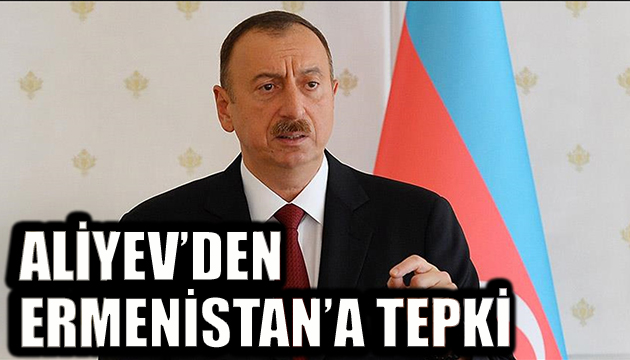 Aliyev den Ermenistan açıklaması