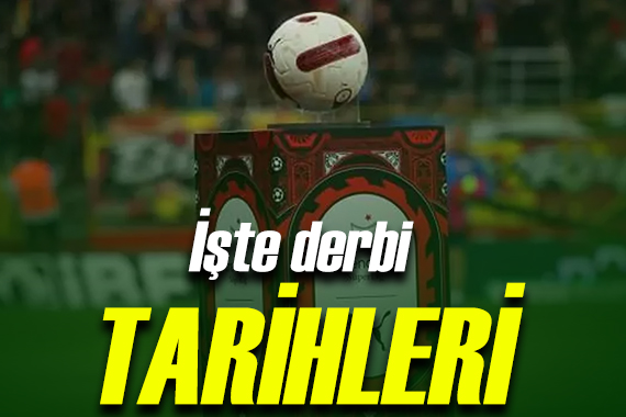 İşte derbi tarihleri