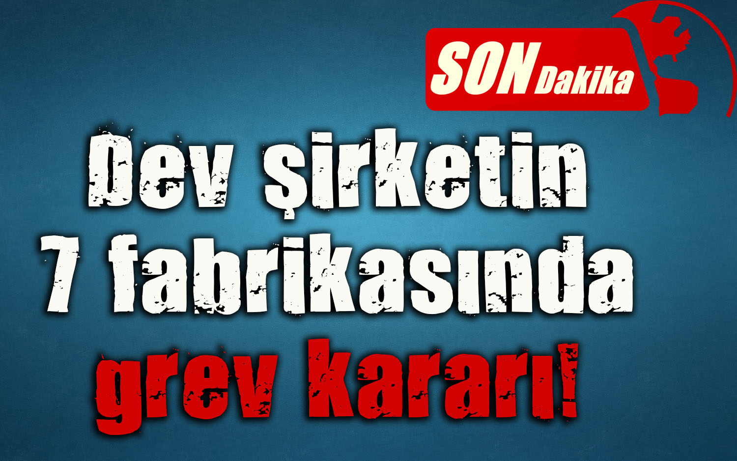 Dev şirketin 7 fabrikasından flaş grev kararı