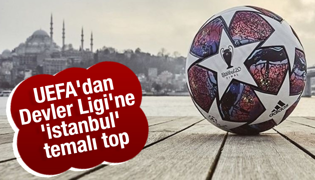 UEFA dan Devler Ligi ne  İstanbul  temalı top