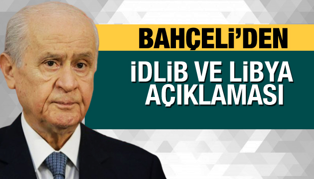 Bahçeli den İdlib ve Libya açıklaması!