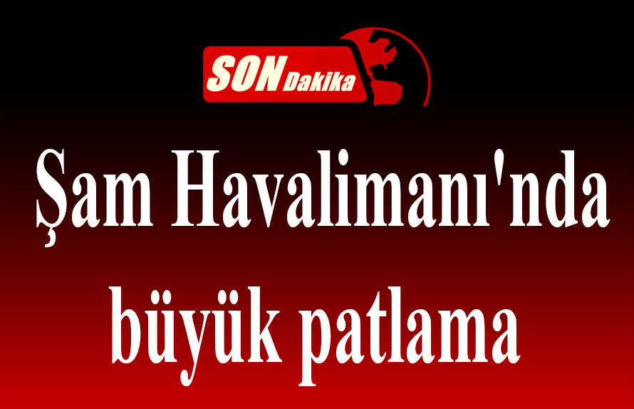 Şam Havalimanı nda büyük patlama