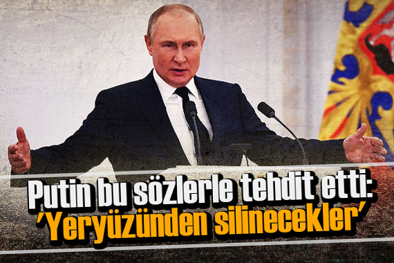 Putin bu sözlerle tehdit etti!  Yeryüzünden silinecekler 