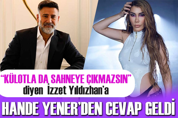 Hande Yener den İzzet Yıldızhan a külot yanıtı!