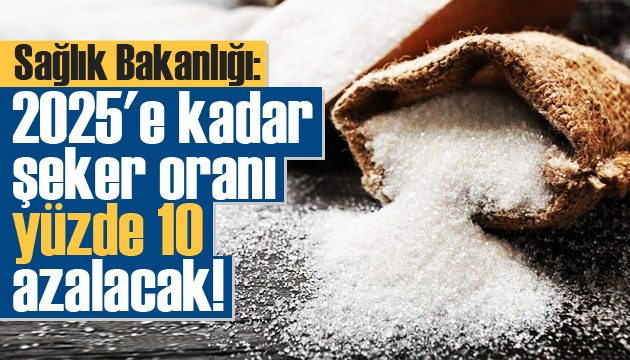 2025 e kadar gıdalardaki şeker oranı yüzde 10 azalacak 