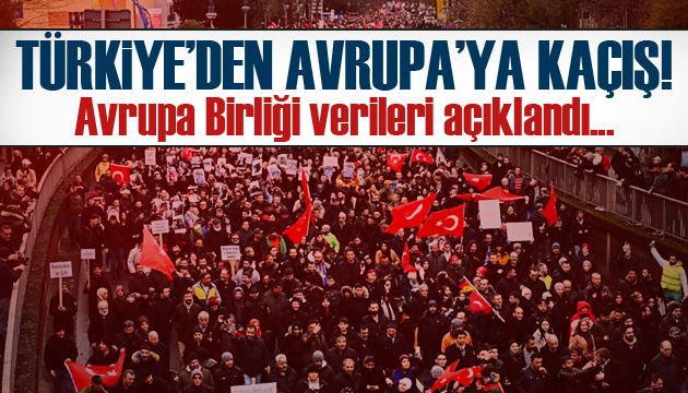 AB verileri açıklandı! Türkiye’den Avrupa ya kaçış var