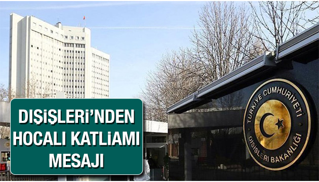 Dışişleri Bakanlığı ndan Hocalı Katliamı mesajı