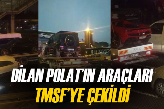 Dilan Polat’ın araçları TMSF’ye çekildi, konvoyu görenler şaşkına döndü