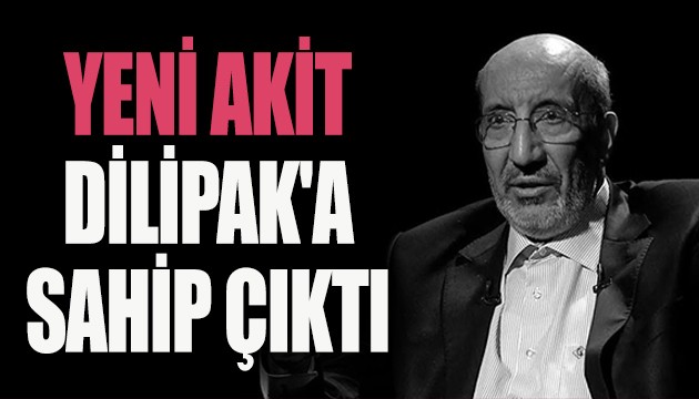 Yeni Akit, Dilipak'a sahip çıktı