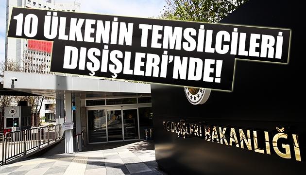 10 ülkenin diplomatik temsilcileri Dışişleri nde!