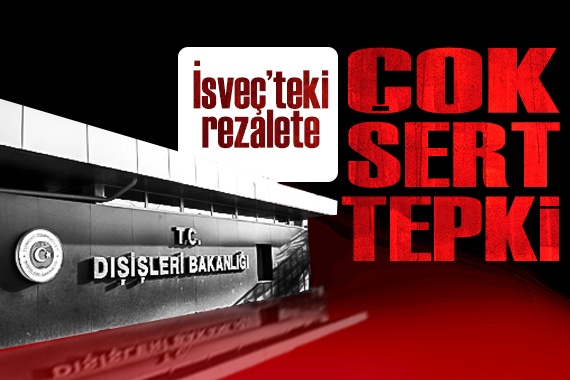 Dışişleri nden İsveç teki rezalete çok sert tepki