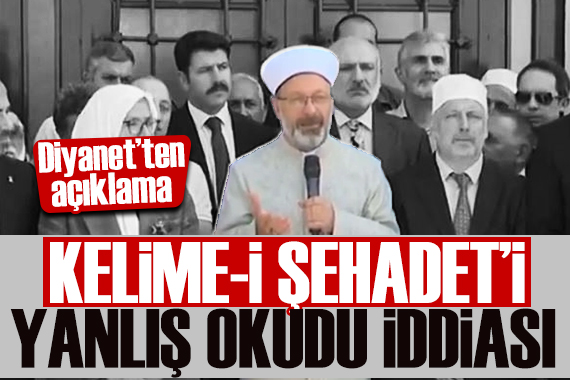 Ali Erbaş Kelime-i Şehadet i yanlış okudu haberleri ile ilgili Diyanet ten açıklama