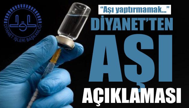 Diyanet ten aşı açıklaması: Aşı yaptırmamak kul hakkına girer