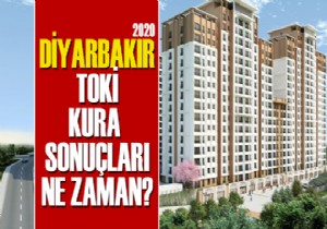 2020 Diyarbakır da TOKİ kura çekilişi ne zaman yapılacak?