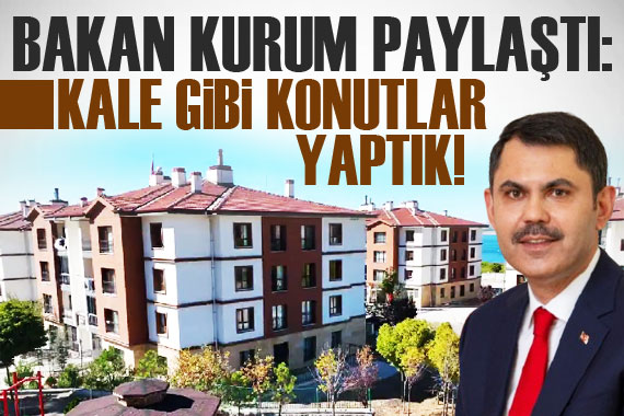 Bakan Kurum: TOKİ ile Malatya Kale de kale gibi konutlar yaptık