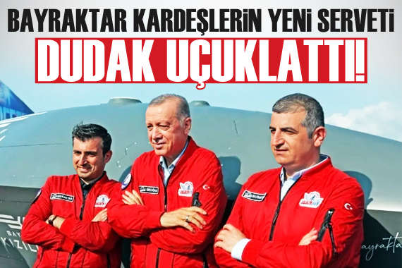 Bayraktar kardeşlerin yeni serveti dudak uçuklattı!