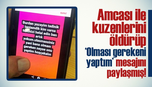 Amcası ile kuzenlerini öldürüp 'Olması gerekeni yaptım' mesajını paylaşmış!