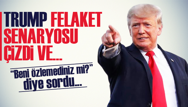 Trump tan  Beni hala özlemediniz mi?  mesajı