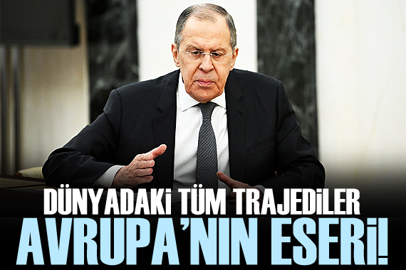 Lavrov: Dünyadaki tüm trajediler Avrupa nın eseri!