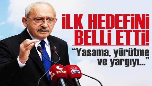 Kılıçdaroğlu ilk hedefini belli etti! 'Yasama, yürütme ve yargıyı...'