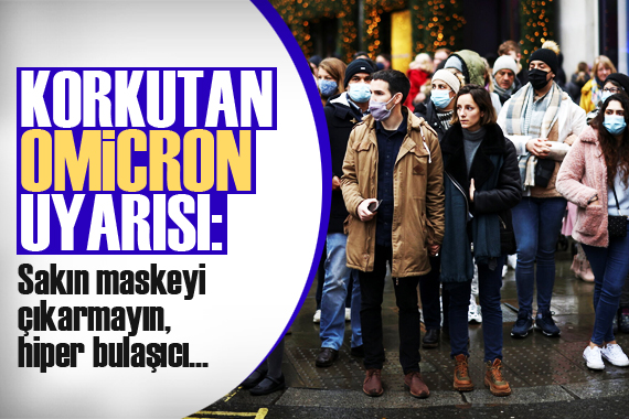 Korkutan Omicron uyarısı!  Hiper bulaşıcı 