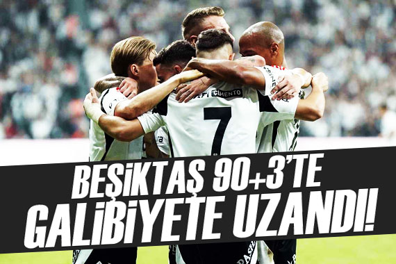 Beşiktaş 90+3 te 3 puanı kaptı