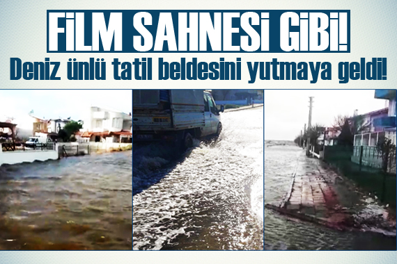 Korkutan görüntüler! Deniz ünlü tatil beldesini yutmaya geldi