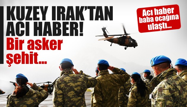 Kuzey Irak'ta bir asker şehit
