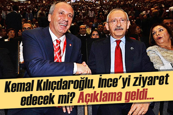 Kılıçdaroğlu, İnce yi ziyaret edecek mi? Açıklama geldi