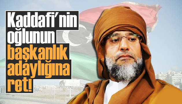 Kaddafi nin oğlunun başkanlık adaylığına ret