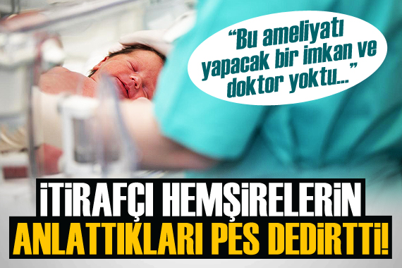 İtirafçı hemşirelerin anlattıkları  pes  dedirtti!
